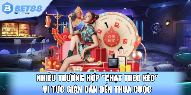 Nhiều trường hợp "chạy theo kèo" vì tức giận dẫn đến thua cuộc