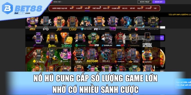 Nổ hũ cung cấp số lượng game lớn nhờ có nhiều sảnh cược